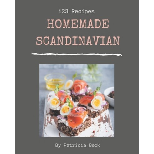 123 Homemade Scandinavian Recipes: A Scandinavian Cookbook from the Heart! Paperback, Independently Published
