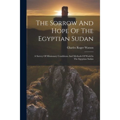 (영문도서) The Sorrow And Hope Of The Egyptian Sudan: A Survey Of Missionary Conditions And Methods Of W... Paperback, Legare Street Press, English, 9781022355217