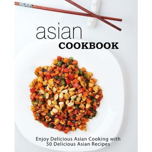 (영문도서) Asian Cookbook: Enjoy Delicious Asian Cooking with over 90 Delicious Asian Recipes (2nd Edition) Paperback, Independently Published, English, 9781794550216