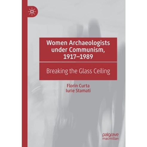 (영문도서) Women Archaeologists Under Communism 1917-1989: Breaking the Glass Ceiling Paperback, Palgrave MacMillan, English, 9783030875220
