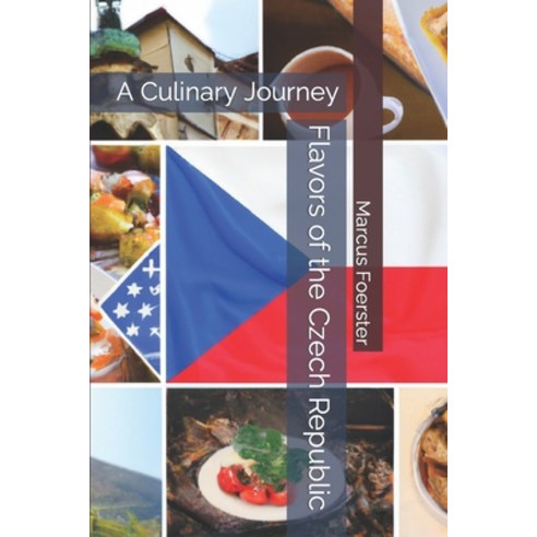 (영문도서) Flavors of the Czech Republic: A Culinary Journey Paperback, Independently Published, English, 9798396906372