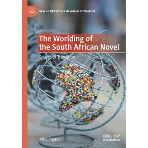 (영문도서) The Worlding of the South African Novel: Spaces of Transition Paperback, Palgrave MacMillan, English, 9783030419394