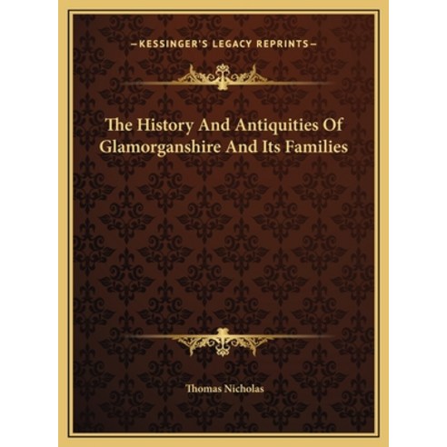 The History And Antiquities Of Glamorganshire And Its Families Hardcover, Kessinger Publishing
