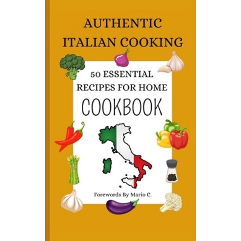 (영문도서) Authentic Italian Cooking: 50 Essential Recipes for Home - Cookbook Paperback, Independently Published, English, 9798883014474