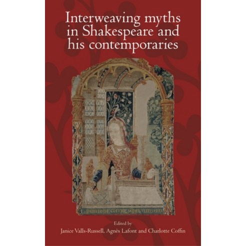 Interweaving Myths in Shakespeare and His Contemporaries Paperback, Manchester University Press, English, 9781526117700