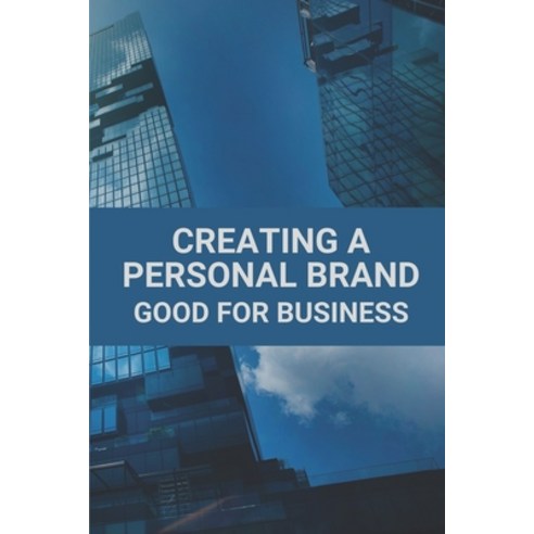 (영문도서) Creating A Personal Brand: Good For Business: Personal Branding Ideas Paperback, Independently Published, English, 9798524915276