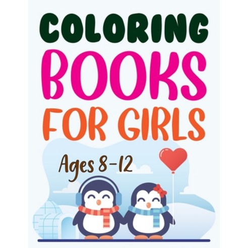 Coloring Books For Girls Ages 8-12: Preschool Penguin Coloring Book Paperback, Independently Published, English, 9798693789531