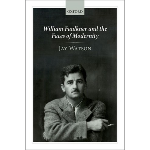 (영문도서) William Faulkner and the Faces of Modernity Hardcover, Oxford University Press, USA, English, 9780198849742