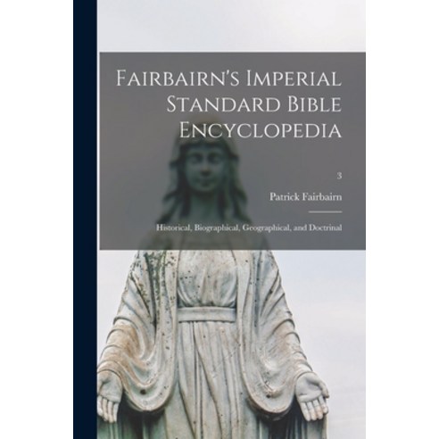 (영문도서) Fairbairn''s Imperial Standard Bible Encyclopedia: Historical Biographical Geographical and... Paperback, Hassell Street Press, English, 9781013333712