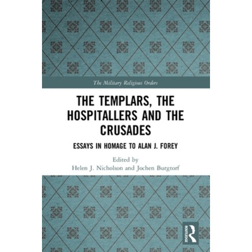 The Templars the Hospitallers and the Crusades: Essays in Homage to Alan J. Forey Paperback, Routledge, English, 9780367496876
