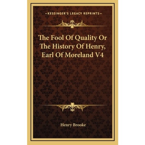 The Fool Of Quality Or The History Of Henry Earl Of Moreland V4 Hardcover, Kessinger Publishing