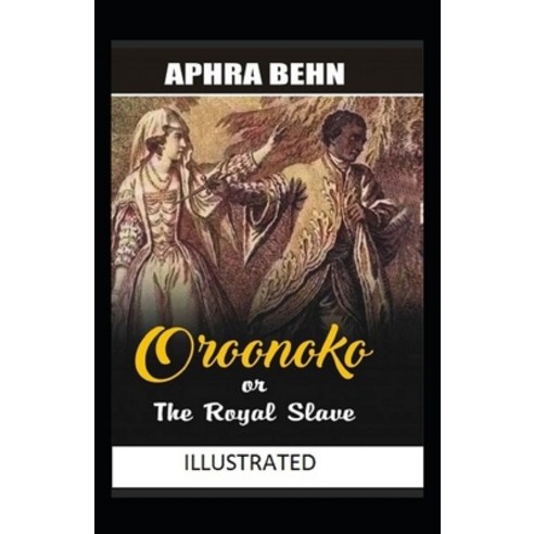 Oroonoko or the Royal Slave illustrated Paperback, Independently Published