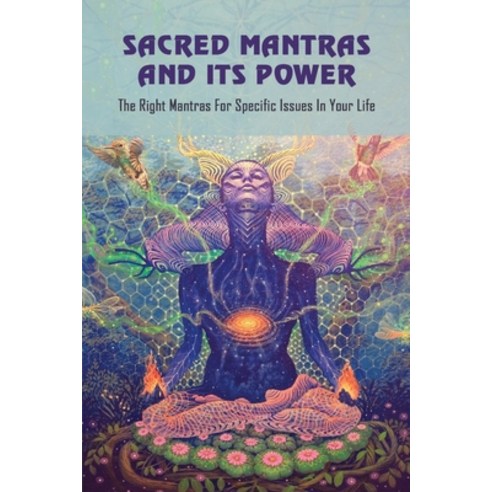 (영문도서) Sacred Mantras & Its Power: The Right Mantras For Specific Issues In Your Life: Mantras For B... Paperback, Independently Published, English, 9798501337138