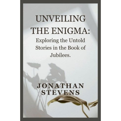 (영문도서) Unveiling the Enigma: Exploring the Untold Stories in the Book of Jubilees Paperback, Independently Published, English, 9798320643670