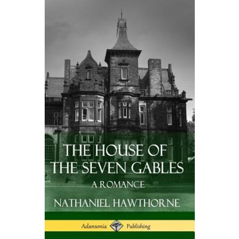 (영문도서) The House of the Seven Gables: A Romance (Classics of Gothic Literature) (Hardcover) Hardcover, Lulu.com, English, 9781387811748