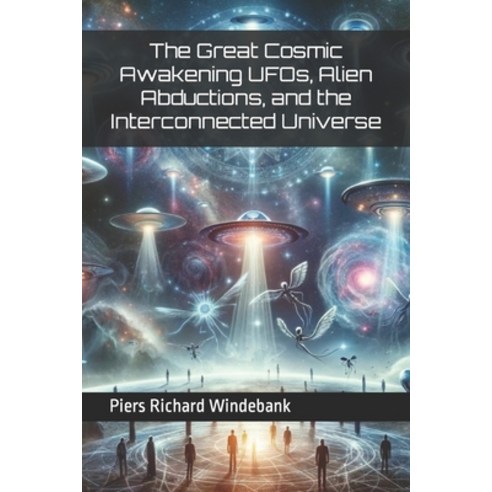 (영문도서) The Great Cosmic Awakening UFOs Alien Abductions and the Interconnected Universe Paperback, Independently Published, English, 9798879159004
