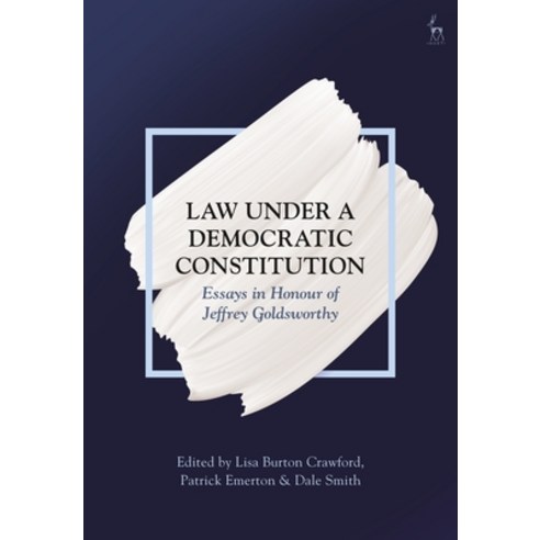 Law Under a Democratic Constitution: Essays in Honour of Jeffrey Goldsworthy Paperback, Hart Publishing