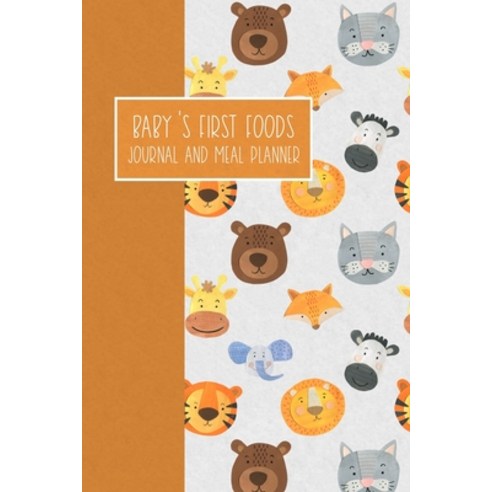 Baby''s First Foods Journal and Meal Planner: Weaning Diary Keepsake - Animals Orange Paperback, Amazon Digital Services LLC..., English, 9798736025657