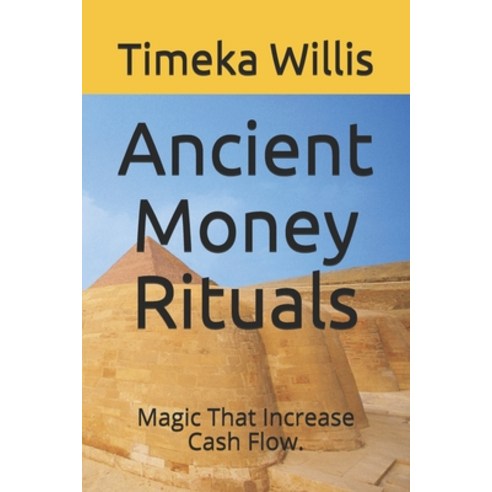 Ancient Money Rituals: Magic That Increase Cash Flow. Paperback, Independently Published