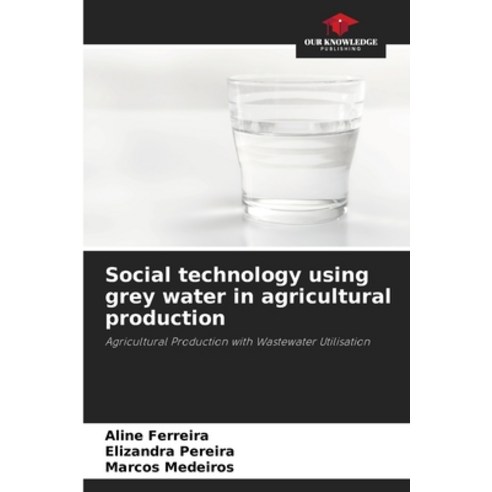 (영문도서) Social technology using grey water in agricultural production Paperback, Our Knowledge Publishing, English, 9786206397601