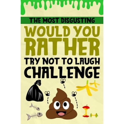 The Most Disgusting Would You Rather Try Not To Laugh Challenge: A Hilarious Joke Book For Kids Ages... Paperback, Independently Published, English, 9798737088705