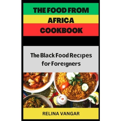 (영문도서) The Food from Africa Cookbook: The Bl&#1072;&#1089;k F&#1086;&#1086;d R&#1077;&#1089;&#1110;&... Paperback, Independently Published, English, 9798387838088