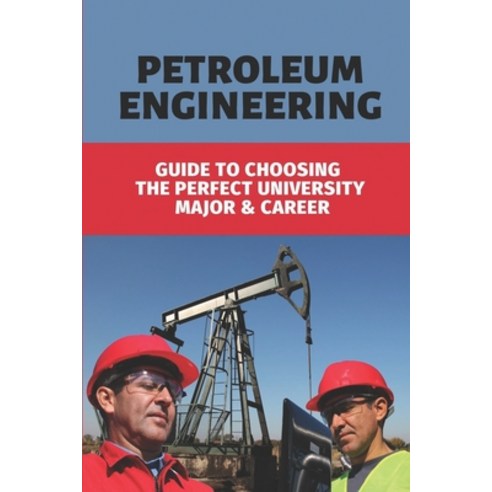 (영문도서) Petroleum Engineering: Guide To Choosing The Perfect University Major & Career: Major In Petr... Paperback, Independently Published, English, 9798531883131