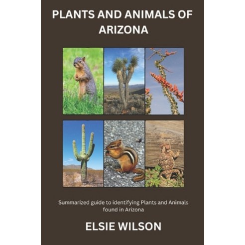 (영문도서) Plants and Animals of Arizona: Guide to Understanding Flora and Fauna found in Arizona Paperback, Independently Published, English, 9798878712569