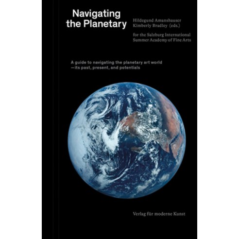 Navigating the Planetary: A Guide to the Planetary Art World--Its Past Present and Potentials Paperback, Verlag Fur Moderne Kunst, English, 9783903320673