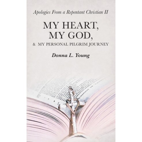 (영문도서) Apologies from a Repentant Christian Ii: My Heart My God & My Personal Pilgrim Journey Paperback, WestBow Press, English, 9781973678700