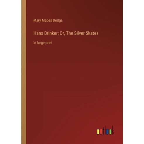 (영문도서) Hans Brinker; Or The Silver Skates: in large print Paperback, Outlook Verlag, English, 9783368304041