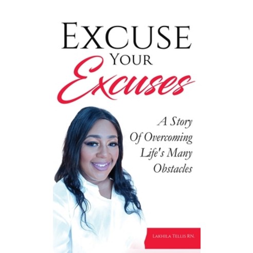(영문도서) Excuse Your Excuses: A Story of Overcoming Life''s Many Obstacles Hardcover, Pen2pad Ink, English, 9781970135817