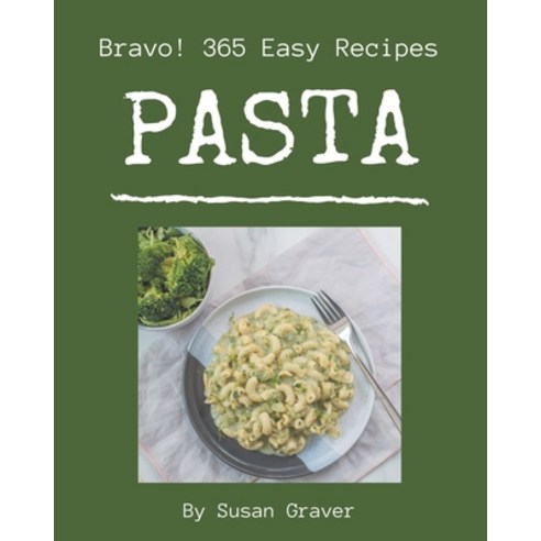Bravo! 365 Easy Pasta Recipes: A Must-have Easy Pasta Cookbook for Everyone Paperback, Independently Published, English, 9798574115022
