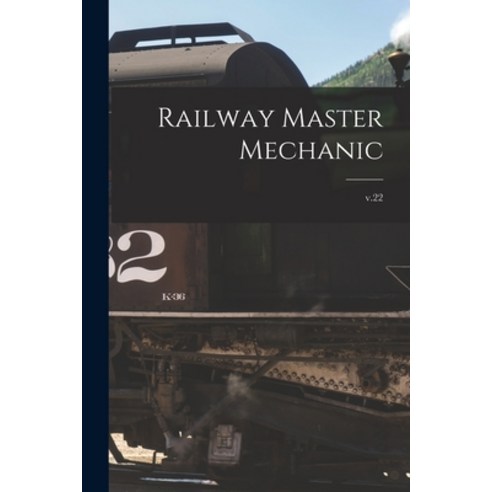 (영문도서) Railway Master Mechanic [microform]; v.22 Paperback, Legare Street Press, English, 9781015296251