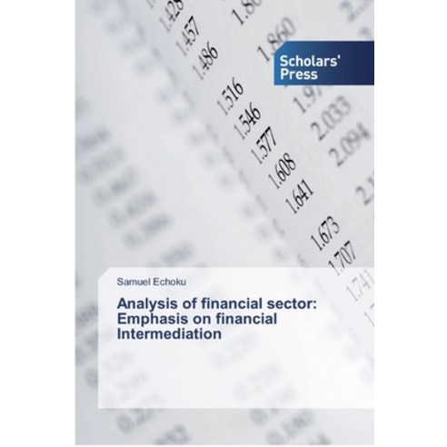 Analysis of financial sector: Emphasis on financial Intermediation Paperback, Scholars'' Press