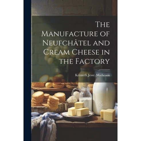 (영문도서) The Manufacture of Neufchâtel and Cream Cheese in the Factory Paperback, Legare Street Press, English, 9781022755062