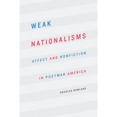 (영문도서) Weak Nationalisms: Affect and Nonfiction in Postwar America Paperback, University of Nebraska Press, English, 9781496215482