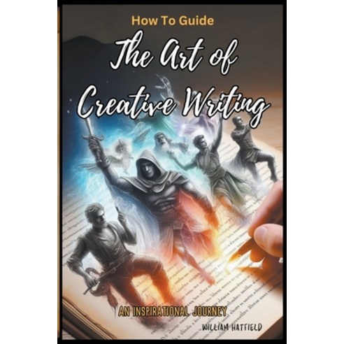 (영문도서) How To Guide The Art Of Creative Writing Paperback, William Hatfield, English, 9798989892808