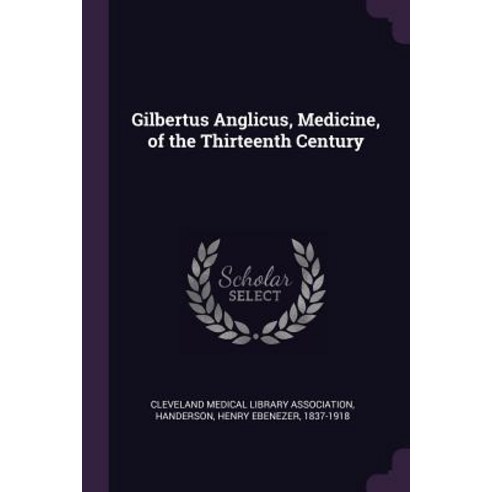 (영문도서) Gilbertus Anglicus Medicine of the Thirteenth Century Paperback, Palala Press, English, 9781379044024