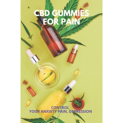 CBD Gummies For Pain: Control Your Anxiety Pain Depression: Vaping Cbd Oil Benefits Paperback, Independently Published, English, 9798731536943