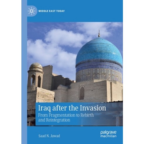 (영문도서) Iraq after the Invasion: From Fragmentation to Rebirth and Reintegration Paperback, Palgrave MacMillan, English, 9783030721084