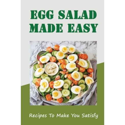 (영문도서) Egg Salad Made Easy: Recipes To Make You Satisfy Paperback, Independently Published, English, 9798432343604