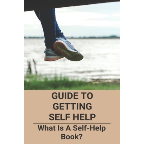 Guide To Getting Self Help: What Is A Self-Help Book : Self Help For Depression Paperback, Independently Published, English, 9798724523264