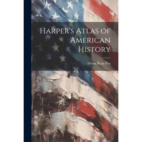 (영문도서) Harper''s Atlas of American History Paperback, Legare Street Press, English, 9781022205055