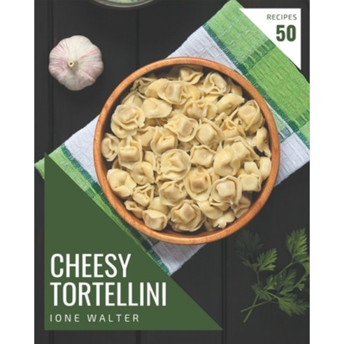 50 Cheesy Tortellini Recipes: Discover Cheesy Tortellini Cookbook NOW ...