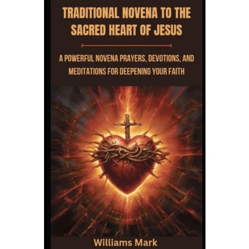 (영문도서) Traditional Novena to the Sacred Heart of Jesus: A powerful Novena prayers Devotions and Me... Paperback, Independently Published, English, 9798871031636