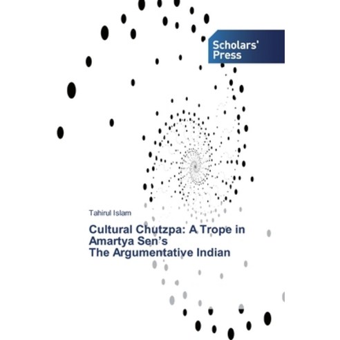 Cultural Chutzpa: A Trope in Amartya Sen''s The Argumentative Indian Paperback, Scholars'' Press