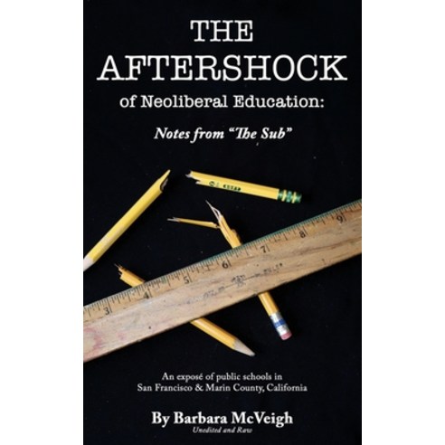 (영문도서) The Aftershock of Neoliberal Education: Notes from The Sub Paperback, Barbara McVeigh, English, 9780998911151