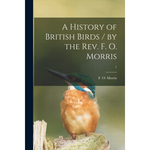 (영문도서) A History of British Birds / by the Rev. F. O. Morris; 7 Paperback, Legare Street Press