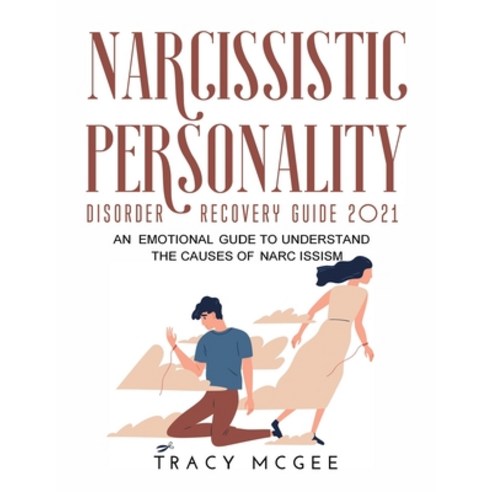 (영문도서) Narcissistic Personality Disorder Recovery Guide 2021: An Emotional Guide to Understand the C... Paperback, Tracy McGee, English, 9781008962347